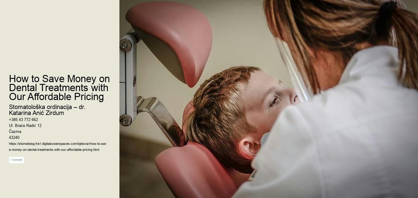 How to Save Money on Dental Treatments with Our Affordable Pricing 